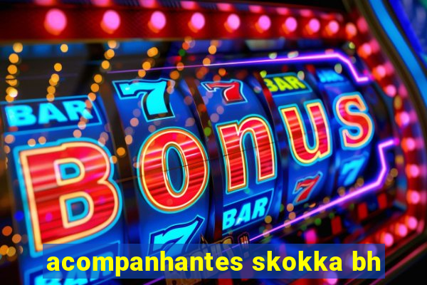 acompanhantes skokka bh